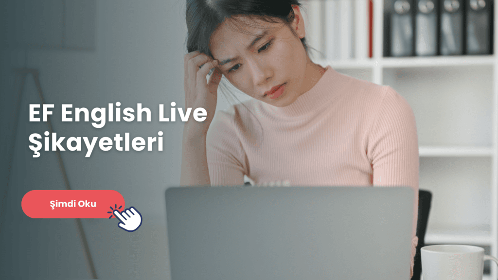 Yetişkinler için İngilizce eğitimi veren EF English Live canlı ders imkanı sunuyor. Peki, EF English Live hakkında şikayetler var mı?