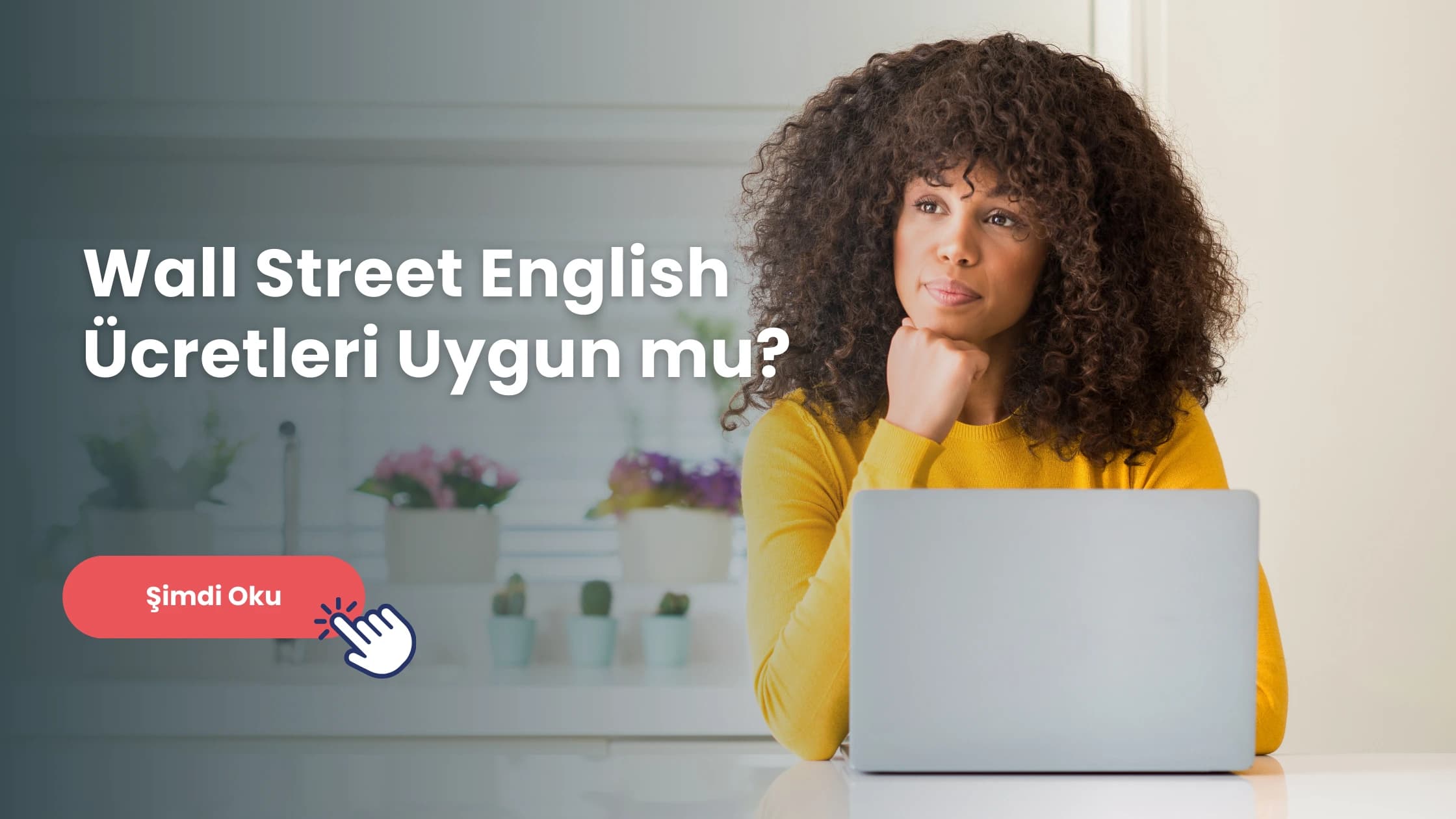 Wall Street English ücretleri bütçe dostu mu? Wall Street English fiyat performans açısından başarılı mı? Hadi, detayları hemen keşfedin!